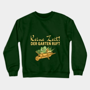 Keine zeit - Der Garten Ruft - Schubkarre Crewneck Sweatshirt